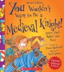 YOU WOULDN'T WANT TO BE A MEDIEVAL KNIGHT! | 9780531238516 | FIONA MACDONALD