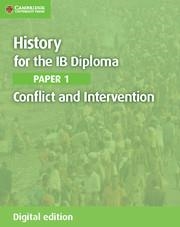 HISTORY FOR THE IB DIPLOMA PAPER 1 CONFLICT AND INTERVENTION DIGITAL EDITION | 9781107560970