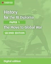 HISTORY FOR THE IB DIPLOMA PAPER 1 THE MOVE TO GLOBAL WAR DIGITAL EDITION | 9781108400459