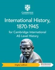 CAMBRIDGE INTERNATIONAL AS LEVEL HISTORY INTERNATIONAL HISTORY, 1870–1945 DIGITA | 9781108459334