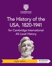 CAMBRIDGE INTERNATIONAL AS LEVEL HISTORY THE HISTORY OF THE USA, 1820–1941 DIGIT | 9781108716321