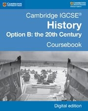 CAMBRIDGE IGCSE® HISTORY OPTION B: THE 20TH CENTURY COURSEBOOK DIGITAL EDITION | 9781316504826