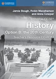 CAMBRIDGE IGCSE® HISTORY OPTION B: THE 20TH CENTURY TEACHER`S RESOURCE CD-ROM | 9781316504840