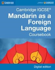 CAMBRIDGE IGCSE® MANDARIN AS A FOREIGN LANGUAGE COURSEBOOK DIGITAL EDITION | 9781316629857