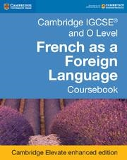 CAMBRIDGE IGCSE® AND O LEVEL FRENCH AS A FOREIGN LANGUAGE COURSEBOOK CAMBRIDGE E | 9781316645987