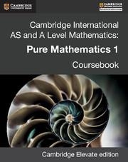 CAMBRIDGE INTERNATIONAL AS AND A LEVEL MATHEMATICS: PURE MATHEMATICS 1 REVISED E | 9781316624920
