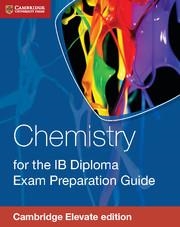 CHEMISTRY FOR THE IB DIPLOMA EXAM PREPARATION GUIDE CAMBRIDGE ELEVATE EDITION (2 | 9781316629680