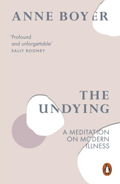 THE UNDYING : A MEDITATION ON MODERN ILLNESS | 9780141990859 | ANNE BOYER
