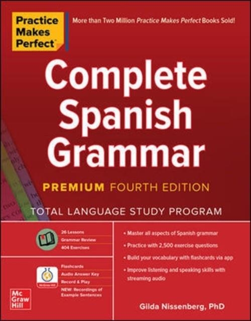 PRACTICE MAKES PERFECT: COMPLETE SPANISH GRAMMAR, PREMIUM FOURTH EDITION | 9781260463156 | GILDA NISSENBERG 