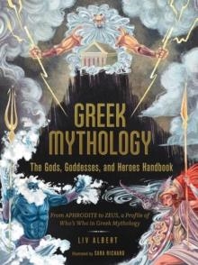 GREEK MYTHOLOGY: THE GODS, GODDESSES, AND HEROES HANDBOOK | 9781507215494 | LIV ALBERT