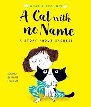 A CAT WITH NO NAME : A STORY ABOUT SADNESS | 9780711258631 | KOCHKA