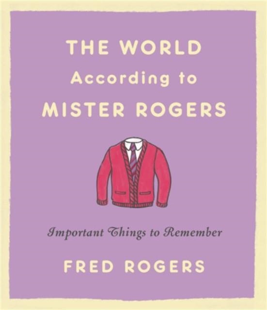 THE WORLD ACCORDING TO MISTER ROGERS (REISSUE) | 9780316492713 | FRED ROGERS