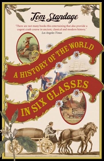 HISTORY OF THE WORLD IN 6 GLASSES, THE | 9781843545958 | TOM STANDAGE