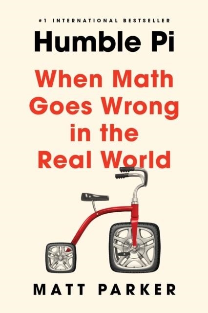 HUMBLE PI: WHEN MATH GOES WRONG IN THE REAL WORLD | 9780593084694 | MATT PARKER