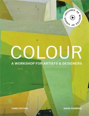 COLOUR THIRD EDITION : A WORKSHOP FOR ARTISTS AND DESIGNERS | 9781786276346