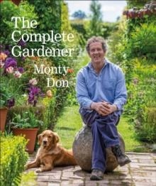 THE COMPLETE GARDENER : A PRACTICAL, IMAGINATIVE GUIDE TO EVERY ASPECT OF GARDENING | 9780241424308 | MONTY DON