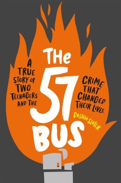 THE 57 BUS : A TRUE STORY OF TWO TEENAGERS AND THE CRIME THAT CHANGED THEIR LIVES | 9781526361233 | DASHKA SLATER