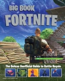 BIG BOOK OF FORTNITE: THE DELUXE UNOFFICIAL GUIDE TO BATTLE ROYALE | 9781629376400 | TRIUMPH BOOKS 