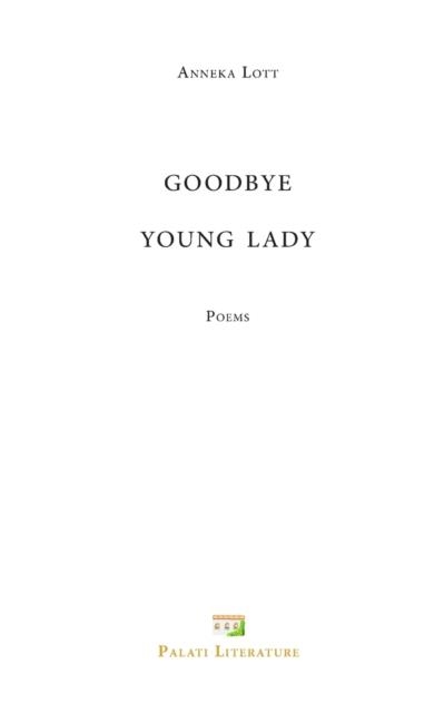 GOODBYE YOUNG LADY | 9781838469412 | ANNEKA LOTT
