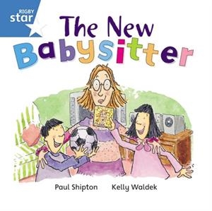 RIGBY STAR INDEPENDENT YEAR 1 BLUE LEVEL: THE NEW BABYSITTER | 9780433029625