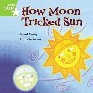 RIGBY STAR INDEPENDENT YEAR 1 GREEN LEVEL: HOW MOON TRICKED SUN | 9780433030324