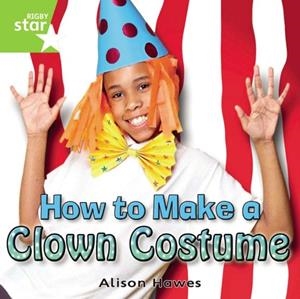 RIGBY STAR INDEPENDENT YEAR 1 GREEN LEVEL: HOW TO MAKE A CLOWN'S COSTUME | 9780433034421