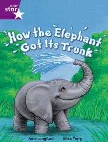 RIGBY STAR INDEPENDENT YEAR 2 PURPLE LEVEL: HOW AN ELEPHANT GOT ITS TRUNK | 9780433034605