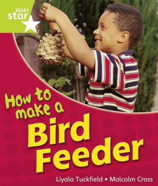 RIGBY STAR GUIDED YEAR 1 GREEN LEVEL: HOW TO MAKE A BIRD FEEDER † | 9780433072867