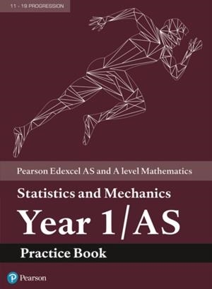 EDEXCEL AS AND A LEVEL MATHEMATICS STATISTICS AND MECHANICS YEAR 1 PRACTICE WORKBOOK | 9781292274669
