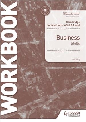 CAMBRIDGE INTERNATIONAL AS & A LEVEL BUSINESS SKILLS WORKBOOK | 9781398308152