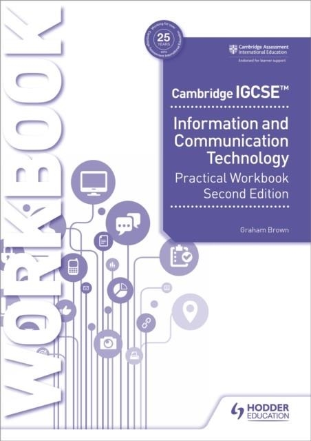CAMBRIDGE IGCSE INFORMATION AND COMMUNICATION TECHNOLOGY PRACTICAL WORKBOOK SECOND EDITION | 9781398318519