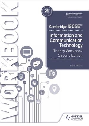 CAMBRIDGE IGCSE INFORMATION AND COMMUNICATION TECHNOLOGY THEORY WORKBOOK SECOND EDITION | 9781398318564