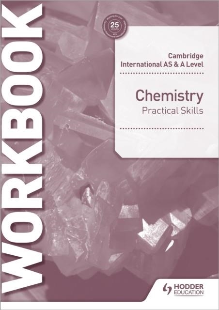 CAMBRIDGE INTERNATIONAL AS & A LEVEL CHEMISTRY PRACTICAL SKILLS WORKBOOK | 9781510482852