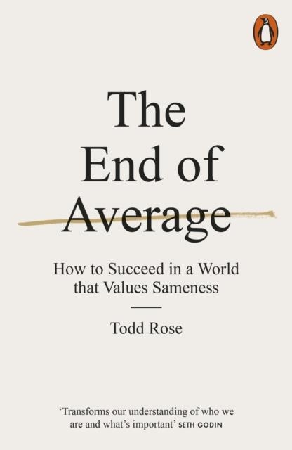 THE END OF AVERAGE: HOW TO SUCCEED IN A WORLD THAT VALUES SAMENESS | 9780141980034 | TODD ROSE