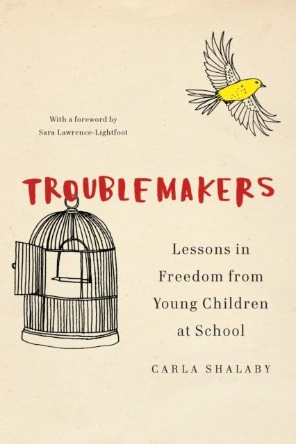TROUBLEMAKERS: LESSONS IN FREEDOM FROM YOUNG CHILDREN AT SCHOOL | 9781620972366 | CARLA SHALABY