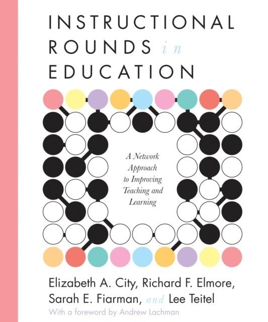 INSTRUCTIONAL ROUNDS IN EDUCATION: A NETWORK APPROACH TO IMPROVING TEACHING AND LEARNING | 9781934742167 | ELIZABETH A CITY