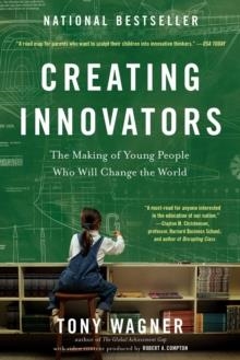 CREATING INNOVATORS: THE MAKING OF YOUNG PEOPLE WHO WILL CHANGE THE WORLD | 9781451611519 | TONY WAGNER