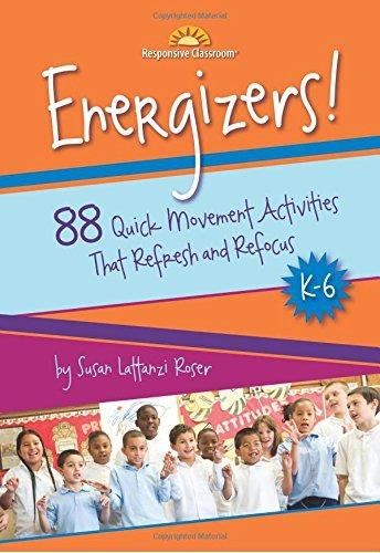 ENERGIZERS!, K-6: 88 QUICK MOVEMENT ACTIVITIES THAT REFRESH AND REFOCUS | 9781892989338 | SUSAN LATTANZI ROSER