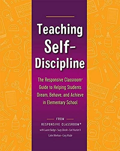 TEACHING SELF-DISCIPLINE: THE RESPONSIVE CLASSROOM GUIDE TO HELPING STUDENTS DREAM, BEHAVE, AND ACHIEVE IN ELEMENTARY SCHOOL | 9781892989918 | RESPONSIVE CLASSROOM