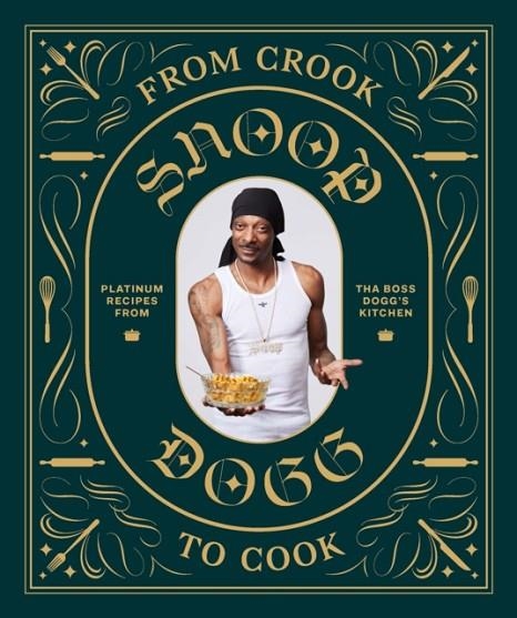 FROM CROOK TO COOK: PLATINUM RECIPES FROM THA BOSS DOGG'S KITCHEN | 9781452179612 | SNOOP DOGG