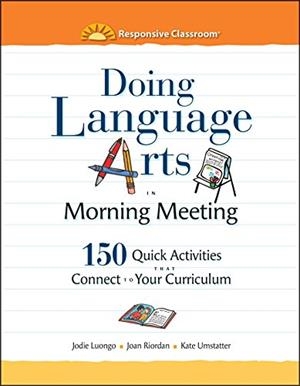 DOING LANGUAGE ARTS IN MORNING MEETING: 150 QUICK ACTIVITIES THAT CONNECT TO YOUR CURRICULUM | 9781892989802 | JODIE LUONGO