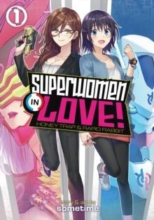 SUPERWOMEN IN LOVE! HONEY TRAP AND RAPID RABBIT VOL 1 | 9781648271090 | SOMETIME