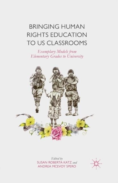 BRINGING HUMAN RIGHTS EDUCATION TO US CLASSROOMS: EXEMPLARY MODELS FROM ELEMENTARY GRADES TO UNIVERSITY  | 9781349500888 | ROBERTA SUSAN KATZ