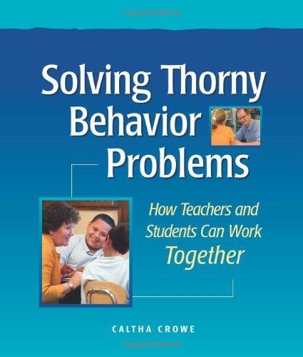 SOLVING THORNY BEHAVIOR PROBLEMS: HOW TEACHERS AND STUDENTS CAN WORK TOGETHER | 9781892989321 | CALTHA CROWE