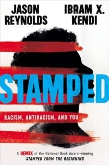 STAMPED: RACISM, ANTIRACISM, AND YOU : A REMIX OF THE NATIONAL BOOK AWARD-WINNING STAMPED FROM THE BEGINNING | 9780316453691 | JASON REYNOLDS, IBRAM KENDI