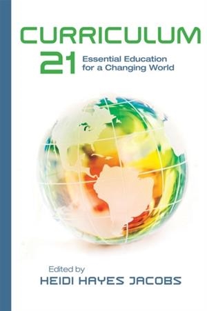 CURRICULUM 21: ESSENTIAL EDUCATION FOR A CHANGING WORLD ( PROFESSIONAL DEVELOPMENT ) | 9781416609407 | HEIDI HAYES JACOBS