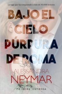 BAJO EL CIELO PÚRPURA DE ROMA: PASIÓN ( BAJO EL CIELO PÚRPURA DE ROMA #1 | 9781097415496 | ALESSANDRA NEYMAR