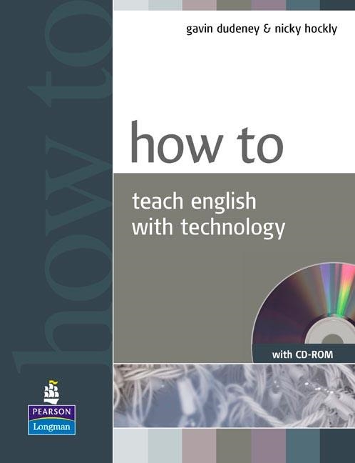 HOW TO TEACH ENGLISH WITH TECHNOLOGY+CD-ROM | 9781405853088 | GAVIN DUDENEY NICKY HOCKLY