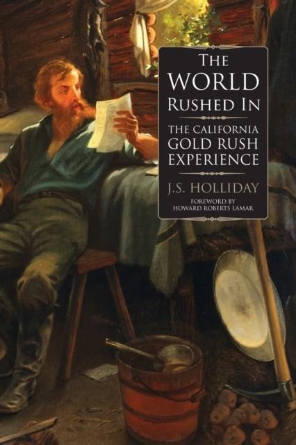THE WORLD RUSHED IN: THE CALIFORNIA GOLD RUSH EXPERIENCE | 9780806134642 | J S HOLLIDAY