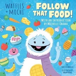 FOLLOW THAT FOOD! WAFFLES + MOCHI | 9780593425527 | CHRISTY WEBSTER, MICHELLE OBAMA